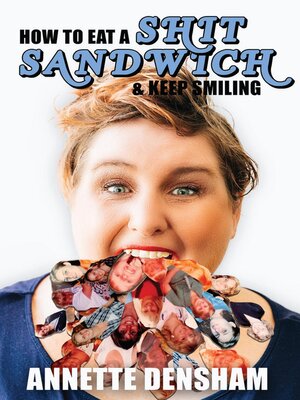 cover image of How to Eat a Shit Sandwich and Keep Smiling